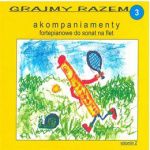 GRAJMY RAZEM 3 - akompaniamenty fortepianowe do sonat na flet