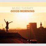 Music Therapy - Good Morning ( Dzień Dobry )