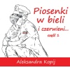 Piosenki w Bieli i Czerwieni: Aleksandra Kopij