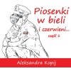 Piosenki w Bieli i Czerwieni: Aleksandra Kopij